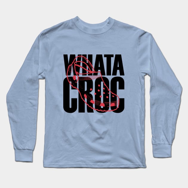 WHATA CROC - CROC LIFE - CROC LOVE Long Sleeve T-Shirt by Angel Pronger Design Chaser Studio